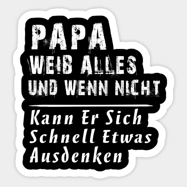 PAPA WEIB ALLES UND WENN NICHT KANN ER SICH SCHNELL ETWAS AUSDENKEN Sticker by AdelaidaKang